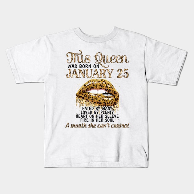 This Queen Was Born On January 25 Happy Birthday To Me You Nana Mom Aunt Sister Cousin Wife Daughter Kids T-Shirt by Cowan79